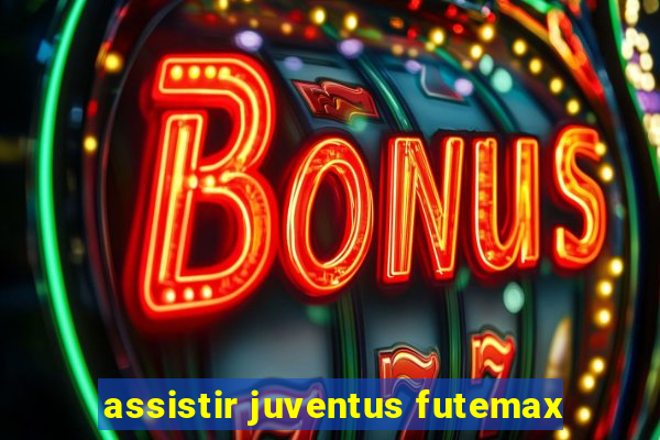 assistir juventus futemax